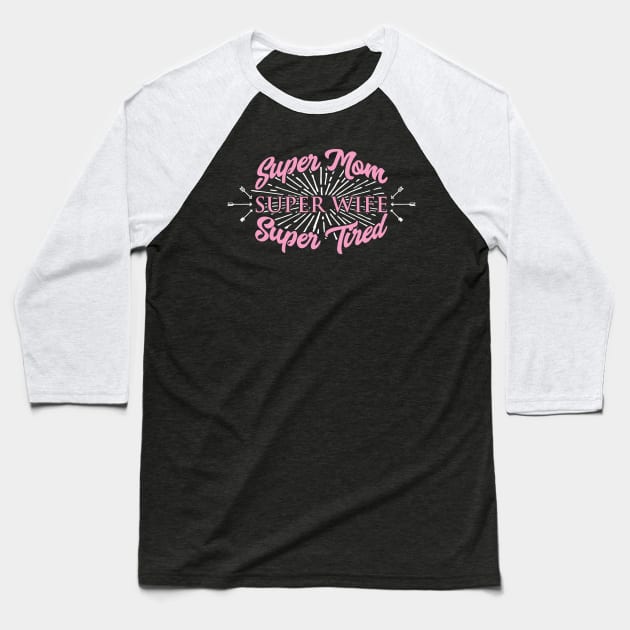 Super Mom Super Wife Super Tired' Women Gift Baseball T-Shirt by ourwackyhome